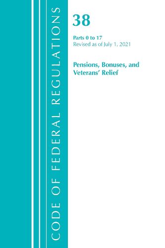 Cover image for Code of Federal Regulations, Title 38 Pensions, Bonuses and Veterans' Relief 0-17, Revised as of July 1, 2021