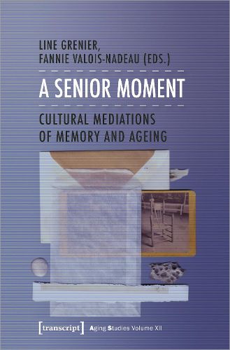 Cover image for A Senior Moment: Cultural Mediations of Memory and Ageing