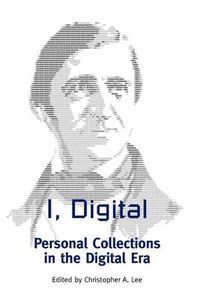 Cover image for I, Digital: Personal Collections in the Digital Era