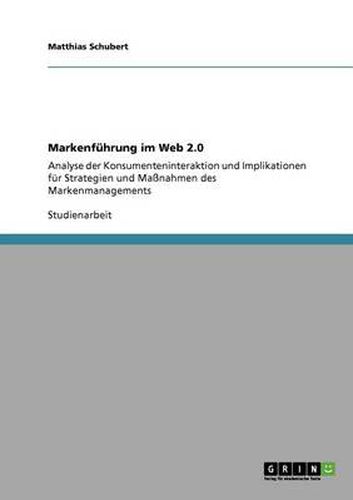 Cover image for Markenfuhrung im Web 2.0: Analyse der Konsumenteninteraktion und Implikationen fur Strategien und Massnahmen des Markenmanagements