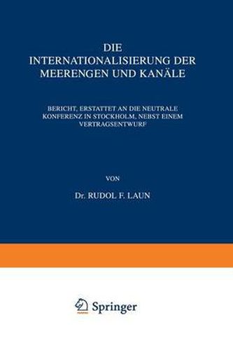 Cover image for Die Internationalisierung Der Meerengen Und Kanale: Bericht, Erstattet an Die Neutrale Konferenz in Stockholm, Nebst Einem Vertragsentwurf