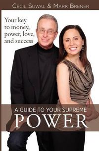 Cover image for A Guide to Your Supreme Power: Your key to money, power, love, and success