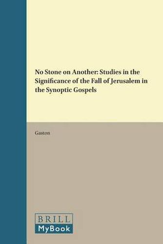 No Stone on Another: Studies in the Significance of the Fall of Jerusalem in the Synoptic Gospels