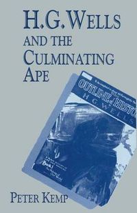 Cover image for H. G. Wells and the Culminating Ape: Biological Imperatives and Imaginative Obsessions