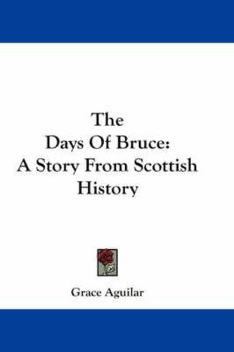 Cover image for The Days of Bruce: A Story from Scottish History