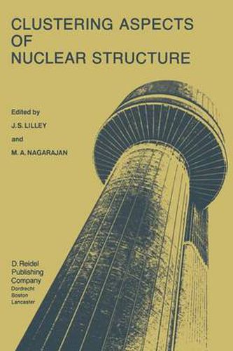 Cover image for Clustering Aspects of Nuclear Structure: Invited Papers presented at the 4th International Conference on Clustering Aspects of Nuclear Structure and Nuclear Reactions, Chester, United Kingdom, 23-27 July, 1984