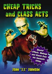 Cover image for Cheap Tricks and Class Acts: Special Effects, Makeup and Stunts from the Fantastic Fifties