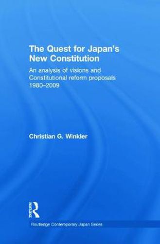 Cover image for The Quest for Japan's New Constitution: An Analysis of Visions and Constitutional Reform Proposals 1980-2009
