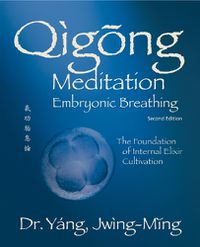 Cover image for Qigong Meditation Embryonic Breathing: The Foundation of Internal Elixir Cultivation