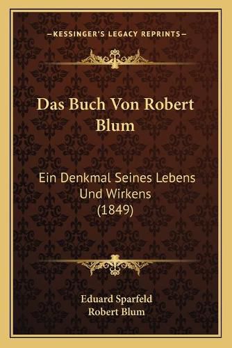 Cover image for Das Buch Von Robert Blum: Ein Denkmal Seines Lebens Und Wirkens (1849)