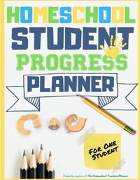 Cover image for Homeschool Student Progress Planner: A Resource for Students to Plan, Record & Track their Homeschool Subjects and School Year: For One Student