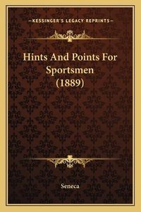 Cover image for Hints and Points for Sportsmen (1889)