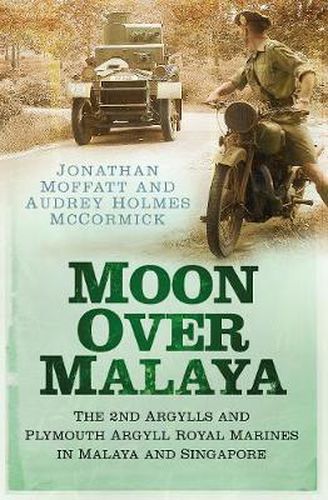 Cover image for Moon Over Malaya: The 2nd Argylls and Plymouth Argyll Royal Marines in Malaya and Singapore