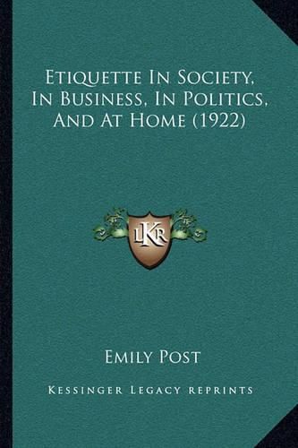 Etiquette in Society, in Business, in Politics, and at Home (1922)