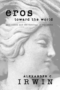 Cover image for Eros Toward the World: Paul Tillich and the Theology of the Erotic