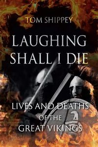 Cover image for Laughing Shall I Die: Lives and Deaths of the Great Vikings