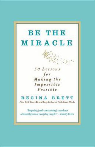 Cover image for Be the Miracle: 50 Lessons for Making the Impossible Possible