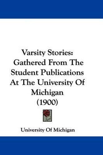 Cover image for Varsity Stories: Gathered from the Student Publications at the University of Michigan (1900)