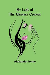 Cover image for My Lady of the Chimney Corner