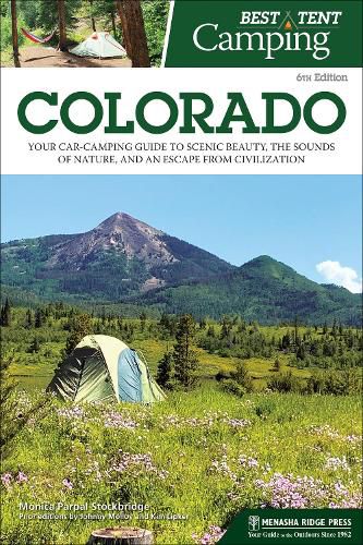 Cover image for Best Tent Camping: Colorado: Your Car-Camping Guide to Scenic Beauty, the Sounds of Nature, and an Escape from Civilization