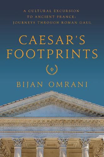 Cover image for Caesar's Footprints: A Cultural Excursion to Ancient France: Journeys Through Roman Gaul