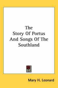 Cover image for The Story of Portus and Songs of the Southland