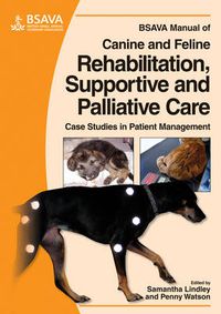 Cover image for BSAVA Manual of Canine and Feline Rehabilitation, Supportive and Palliative Care: Case Studies in Patient Management