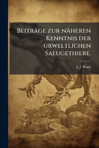 Cover image for Beitraege Zur N Heren Kenntniss Der Urweltlichen Saeugethiere, Volume 5