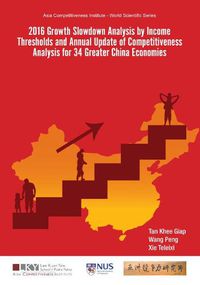 Cover image for 2016 Growth Slowdown Analysis By Income Thresholds And Annual Update Of Competitiveness Analysis For 34 Greater China Economies