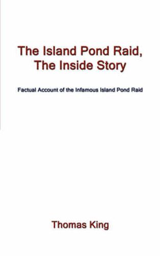 Cover image for The Island Pond Raid, The Inside Story: Factual Account of the Infamous Island Pond Raid