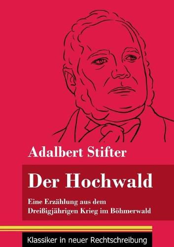 Der Hochwald: Eine Erzahlung aus dem Dreissigjahrigen Krieg im Boehmerwald (Band 93, Klassiker in neuer Rechtschreibung)