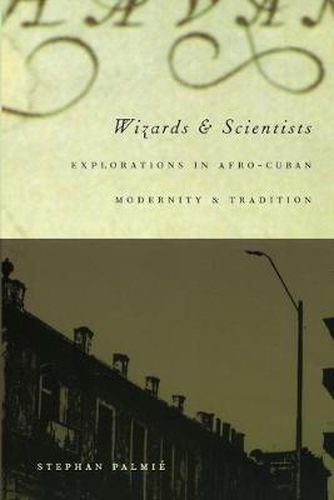 Cover image for Wizards and Scientists: Explorations in Afro-Cuban Modernity and Tradition