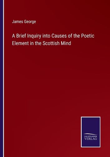 Cover image for A Brief Inquiry into Causes of the Poetic Element in the Scottish Mind