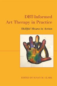 Cover image for DBT-Informed Art Therapy in Practice: Skillful Means in Action