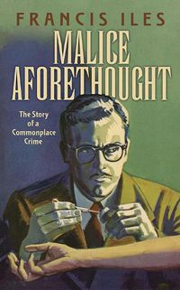 Cover image for Malice Aforethought: The Story of a Commonplace Crime: The Story of a Commonplace Crime