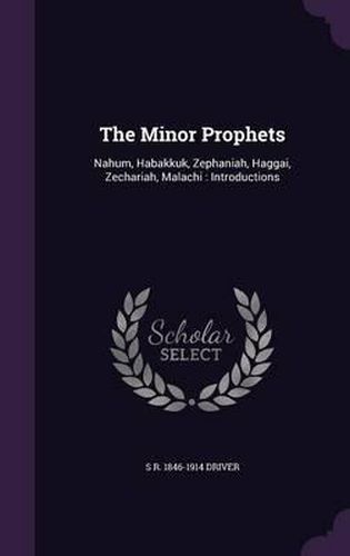 The Minor Prophets: Nahum, Habakkuk, Zephaniah, Haggai, Zechariah, Malachi: Introductions