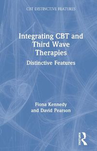 Cover image for Integrating CBT and Third Wave Therapies: Distinctive Features