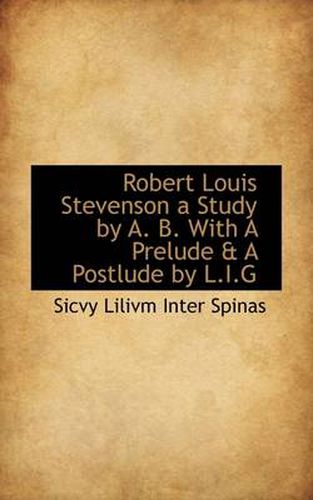 Robert Louis Stevenson a Study by A. B. with a Prelude & a Postlude by L.I.G