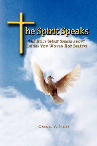 Cover image for The Spirit Speaks: The Holy Spirit Speaks About Things You Would Not Believe