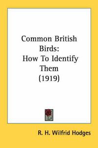 Cover image for Common British Birds: How to Identify Them (1919)