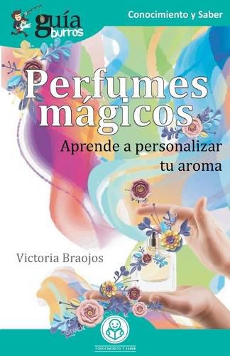 Cover image for GuiaBurros Perfumes magicos: Aprende a personalizar tu aroma