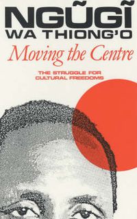 Cover image for Moving the Centre: The Struggle for Cultural Freedoms