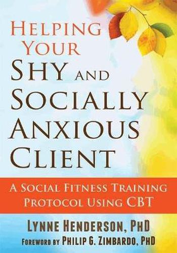 Helping Your Shy and Socially Anxious Client: A Social Fitness Training Protocol Using CBT