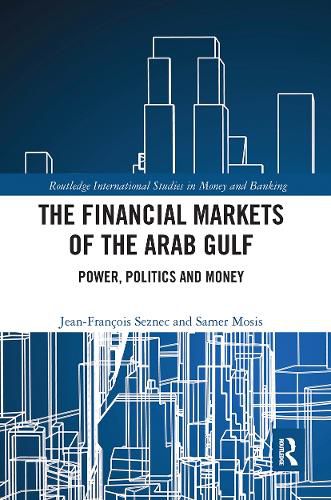 Cover image for The Financial Markets of the Arab Gulf: Power, Politics and Money