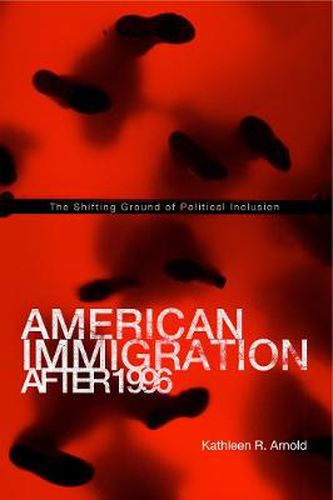 Cover image for American Immigration After 1996: The Shifting Ground of Political Inclusion