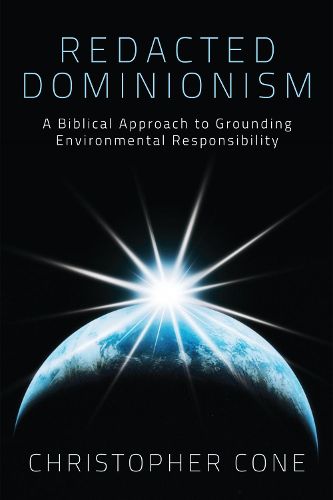 Cover image for Redacted Dominionism: A Biblical Approach to Grounding Environmental Responsibility