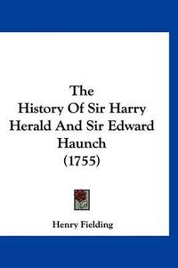 Cover image for The History of Sir Harry Herald and Sir Edward Haunch (1755)