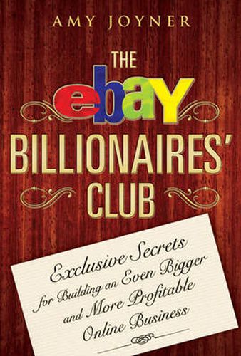 Cover image for The eBay Billionaires Club: Exclusive Secrets for Building an Even Bigger and More Profitable Online Business