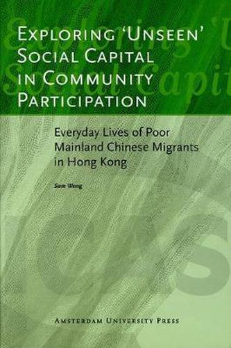 Cover image for Exploring 'Unseen' Social Capital in Community Participation: Everyday Lives of Poor Mainland Chinese Migrants in Hong Kong