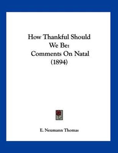 Cover image for How Thankful Should We Be: Comments on Natal (1894)